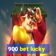 900 bet lucky